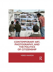 Contemporary Art, Photography And The Politics Of Citizenship Hardcover