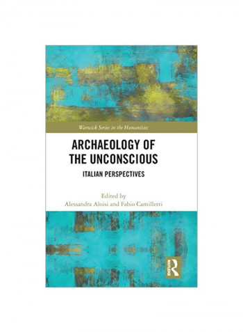 Archaeology Of The Unconscious: Italian Perspectives Hardcover