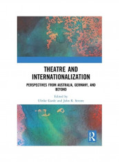 Theatre And Internationalization: Perspectives From Australia, Germany, And Beyond Hardcover English by Ulrike Garde