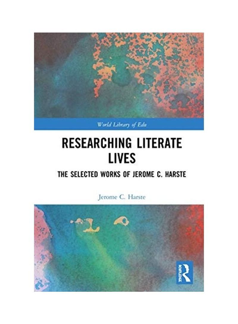 Researching Literate Lives: The Selected Works Of Jerome C. Harste Hardcover English by Jerome C. Harste - 2020