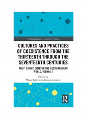 Cultures And Practices Of Coexistence From The Thirteenth Through The Seventeenth Centuries: Multi-Ethnic Cities In The Mediterranean World, Volume 1 Hardcover English