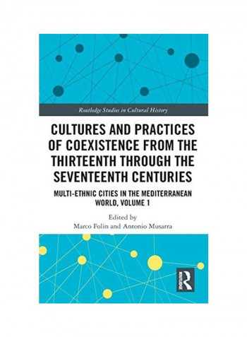 Cultures And Practices Of Coexistence From The Thirteenth Through The Seventeenth Centuries: Multi-Ethnic Cities In The Mediterranean World, Volume 1 Hardcover English