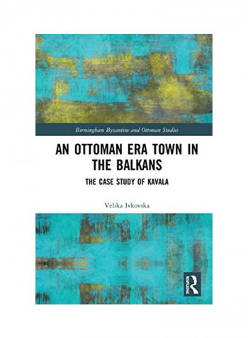 An Ottoman Era Town In The Balkans: The Case Study Of Kavala Hardcover English by Velika Ivkovska reviews An Ottoman Era Town In The Balkans: The Case Study Of Kavala Hardcover English by Velika Ivkovska