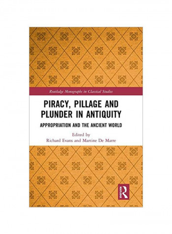 Piracy, Pillage, And Plunder In Antiquity: Appropriation And The Ancient World Hardcover