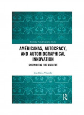 Américanas Autocracy And Autobiographical Innovation Hardcover English by Lisa Ortiz-Vilarelle