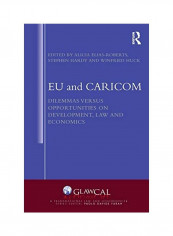 Eu and Caricom: Dilemmas Versus Opportunities on Development, Law and Economics Hardcover