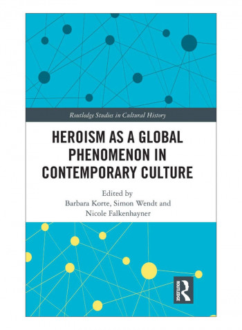Heroism As A Global Phenomenon In Contemporary Culture Hardcover 1st Edition