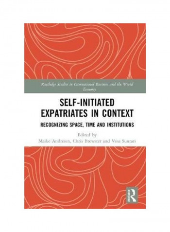 Self-Initiated Expatriates in Context: Recognizing Space, Time, and Institutions Hardcover