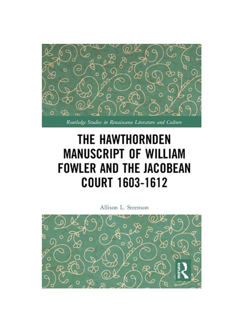 The Hawthornden Manuscripts Of William Fowler And The Jacobean Court 1603-1612 Hardcover English by Allison L. Steenson - 2020