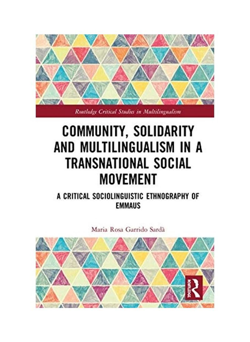 Community, Solidarity And Multilingualism In A Transnational Social Movement: A Critical Sociolinguistic Ethnography Of Emmaus Hardcover