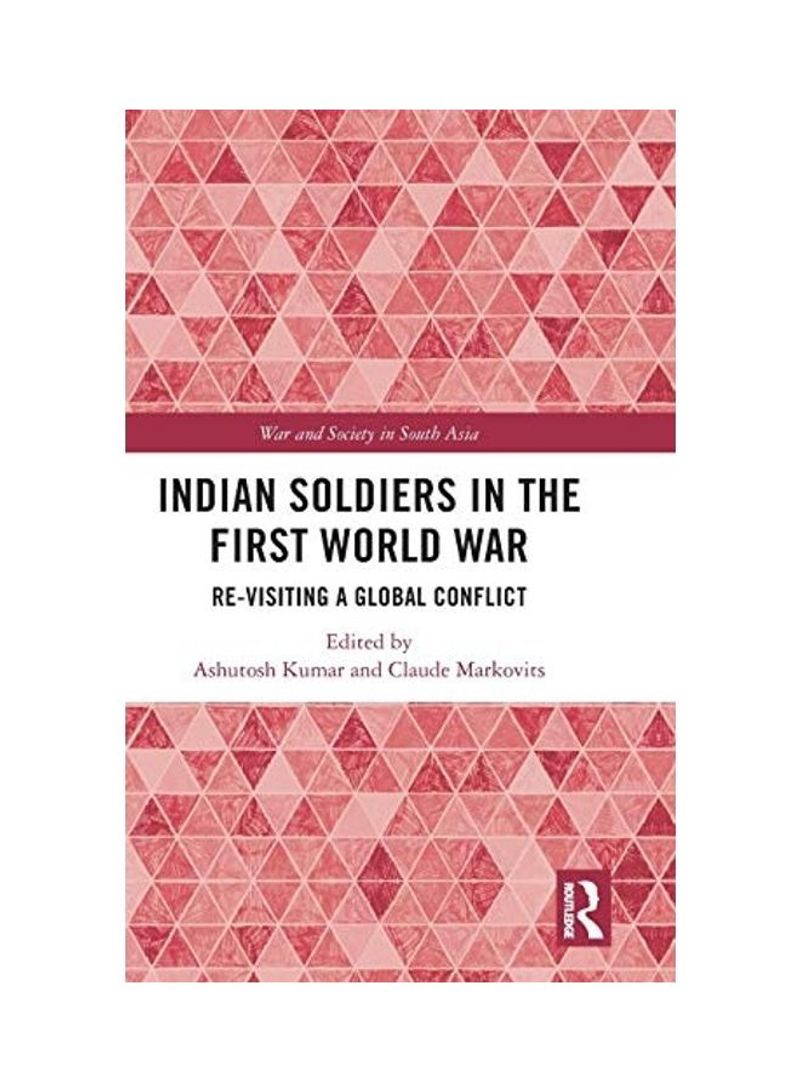 Indian Soldiers in the First World War: Re-visiting a Global Conflict Hardcover English by Ashutosh Kumar - 2020