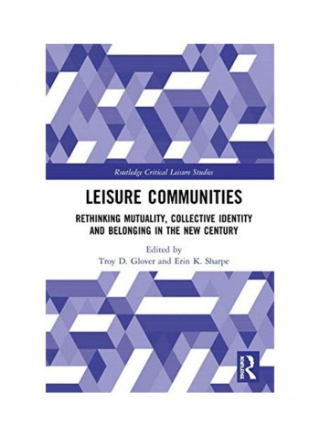 Leisure Communities: Rethinking Mutuality, Collective Identity And Belonging In The New Century Hardcover