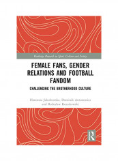 Female Fans, Gender Relations And Football Fandom Hardcover