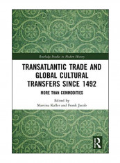Transatlantic Trade And Global Cultural Transfers Since 1492 Hardcover 1st Edition