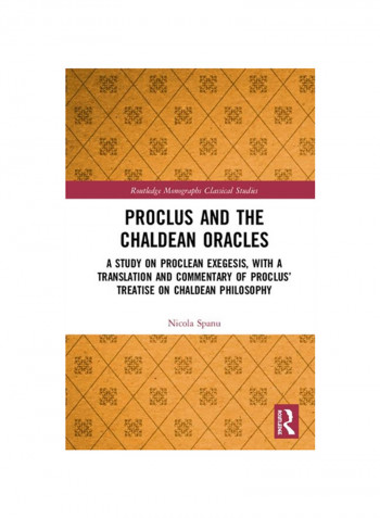 Proclus And The Chaldean Oracles: A Study On Proclean Exegesis, With A Translation And Commentary Of Proclus' Treatise On Chaldean Philosophy Hardcover