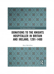 Donations To The Knights Hospitaller In Britain And Ireland, 1291-1400 Hardcover English by Rory Maclellan