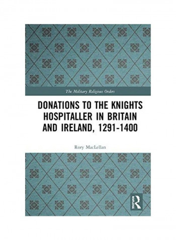 Donations To The Knights Hospitaller In Britain And Ireland, 1291-1400 Hardcover English by Rory Maclellan reviews Donations To The Knights Hospitaller In Britain And Ireland, 1291-1400 Hardcover English by Rory Maclellan