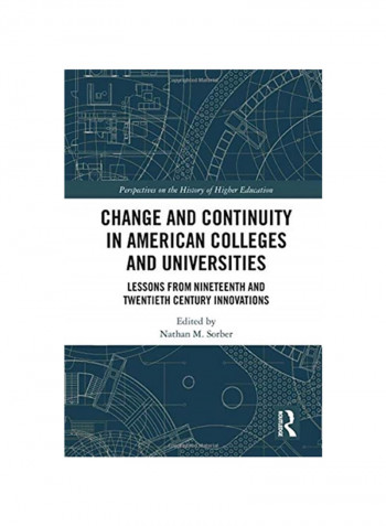 Change And Continuity In American Colleges And Universities: Lessons From Nineteenth And Twentieth Century Innovations Hardcover
