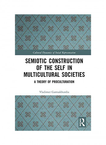Semiotic Construction of the Self in Multicultural Societies: A Theory of Proculturation Hardcover reviews Semiotic Construction of the Self in Multicultural Societies: A Theory of Proculturation Hardcover