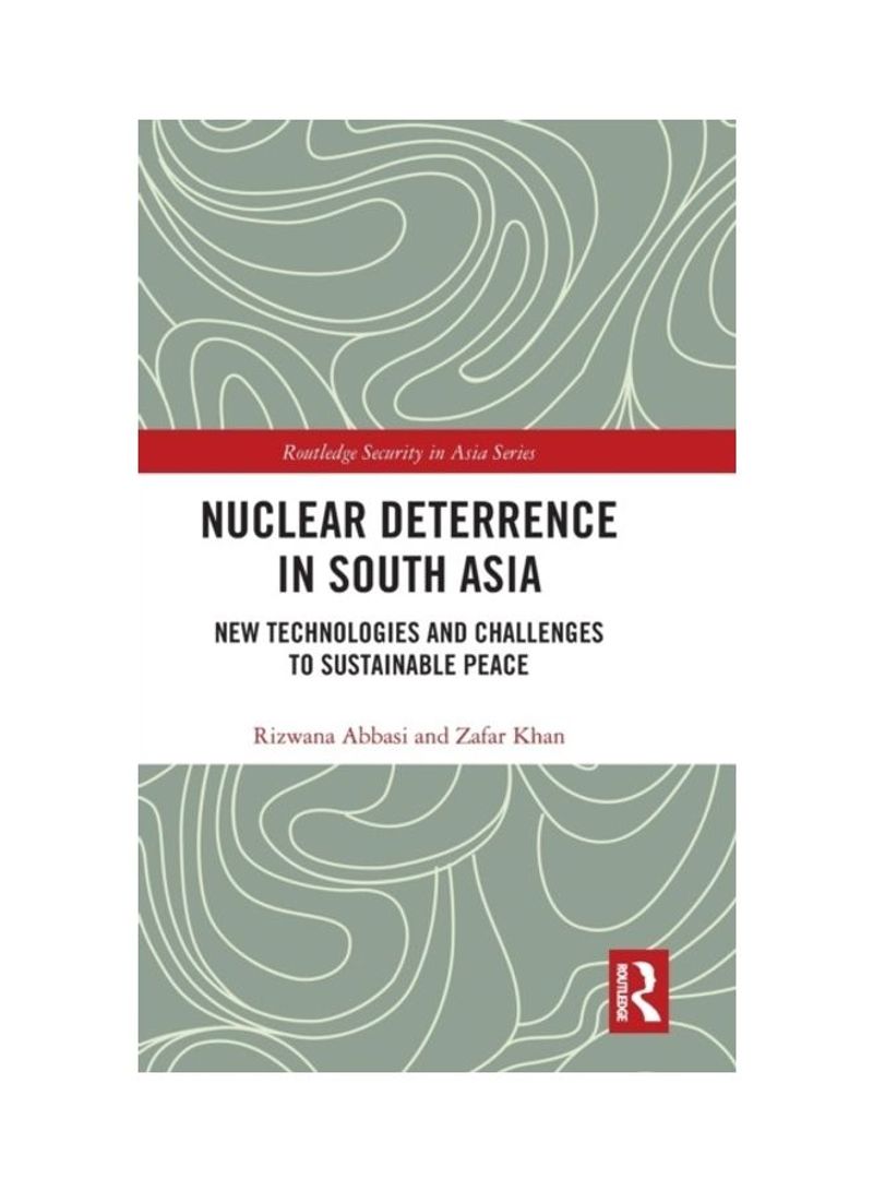 Nuclear Deterrence In South Asia: New Technologies And Challenges To Sustainable Peace Hardcover English by Rizwana Abbasi
