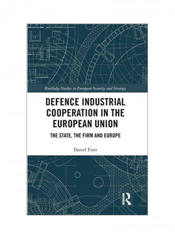 Defence Industrial Cooperation in the European Union: The State, the Firm and Europe Hardcover