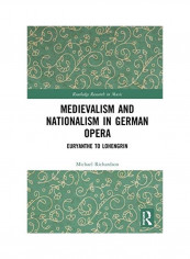 Medievalism And Nationalism In German Opera Hardcover English by Michael S. Richardson