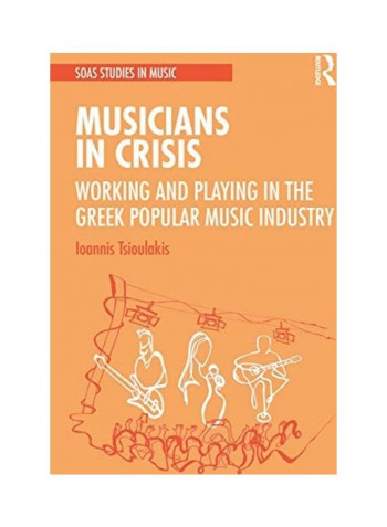 Musicians in Crisis: Working and Playing in the Greek Popular Music Industry Hardcover reviews Musicians in Crisis: Working and Playing in the Greek Popular Music Industry Hardcover