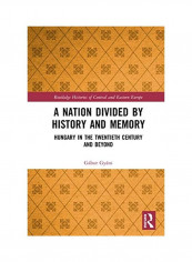 A Nation Divided by History and Memory Hardcover English by Gabor Gyani