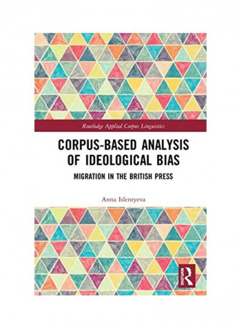 Corpus-Based Analysis Of Ideological Bias: Migration In The British Press Hardcover English by Anna Islentyeva reviews Corpus-Based Analysis Of Ideological Bias: Migration In The British Press Hardcover English by Anna Islentyeva