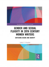 Gender And Sexual Fluidity In 20Th Century Women Writers: Switching Desire And Identity Hardcover