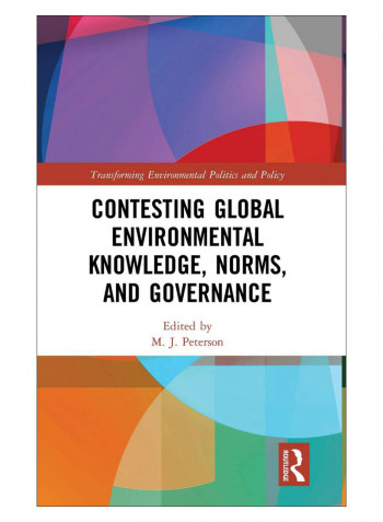 Contesting Global Environmental Knowledge, Norms And Governance Hardcover 1st Edition