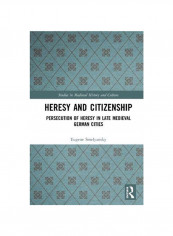 Heresy And Citizenship: Persecution Of Heresy In Late Medieval German Cities Hardcover