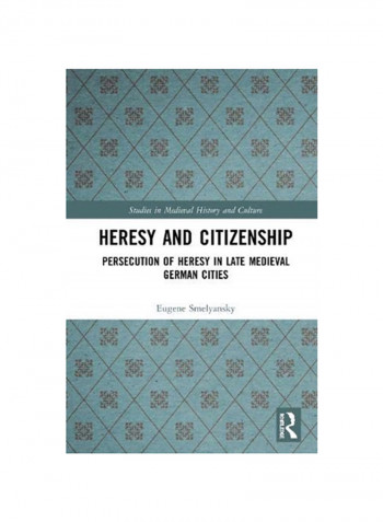 Heresy And Citizenship: Persecution Of Heresy In Late Medieval German Cities Hardcover reviews Heresy And Citizenship: Persecution Of Heresy In Late Medieval German Cities Hardcover