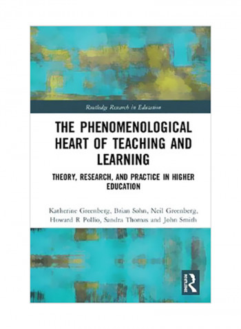 The Phenomenological Heart Of Teaching And Learning: Theory, Research, And Practice In Higher Education Hardcover