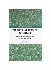 The Birth And Death Of The Author: A Multi-Authored History Of Authorship In Print Hardcover