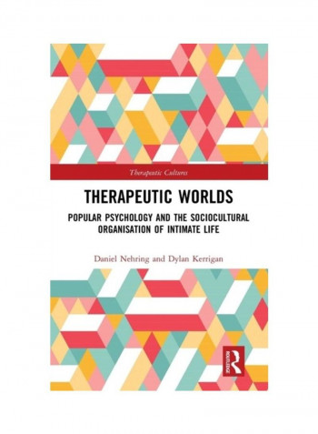 Therapeutic Worlds: Popular Psychology And The Sociocultural Organisation Of Intimate Life Hardcover English by Daniel Nehring - 2019