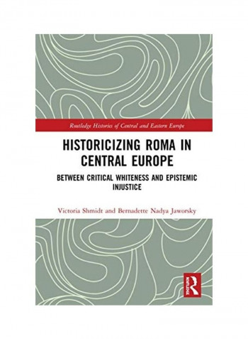 Historicizing Roma In Central Europe Hardcover English
