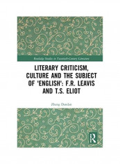 Literary Criticism, Culture and the Subject of 'english': F.R. Leavis and T.S. Eliot Hardcover