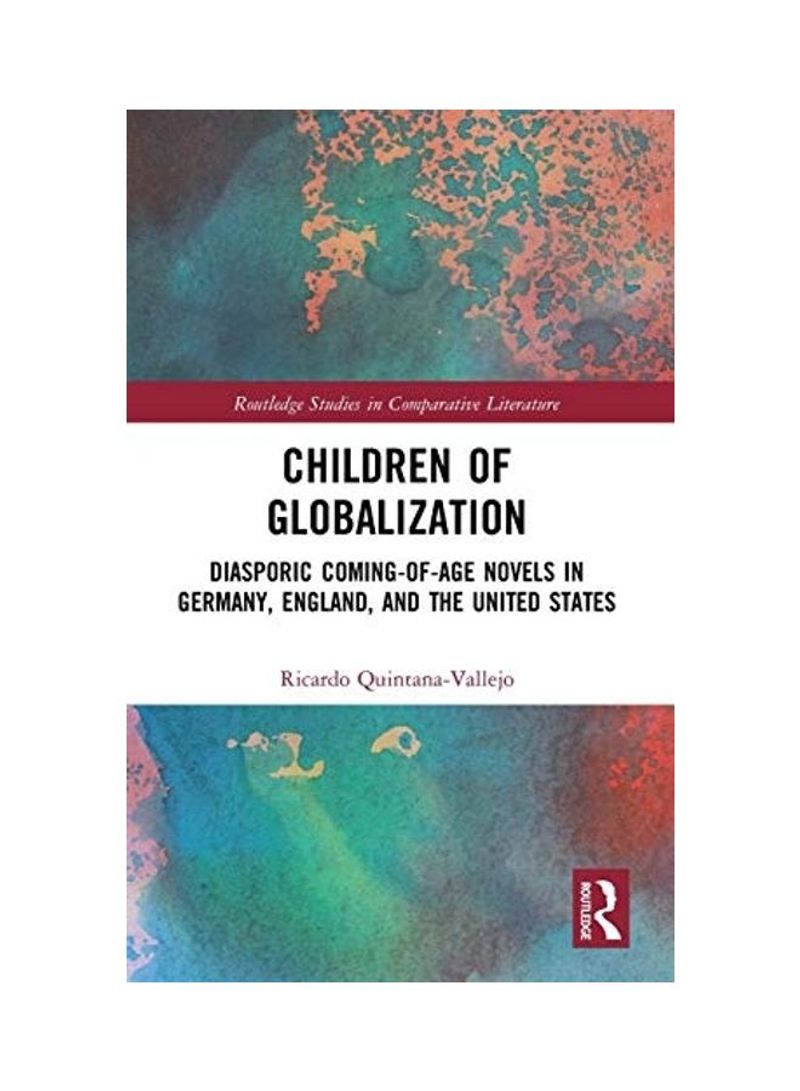 Children of Globalization: Diasporic Coming-Of-Age Novels in Germany, England, and the United States Hardcover English by Ricardo Quintana-Vallejo - 2020