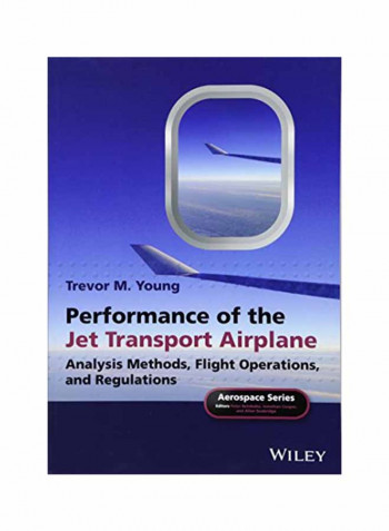 Performance Of The Jet Transport Airplane: Analysis Methods, Flight Operations, And Regulations Paperback