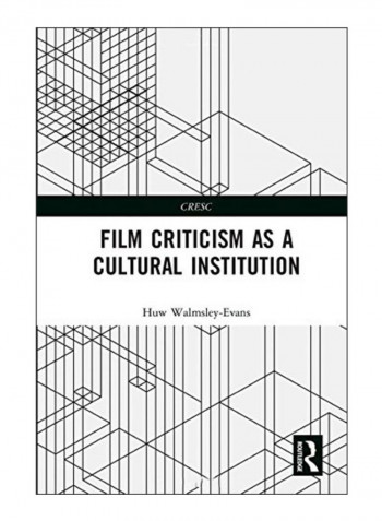 Film Criticism As A Cultural Institution Hardcover 1st Edition