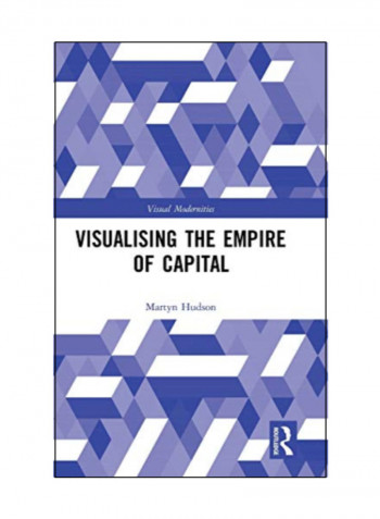 Visualising The Empire Of Capital Hardcover 1