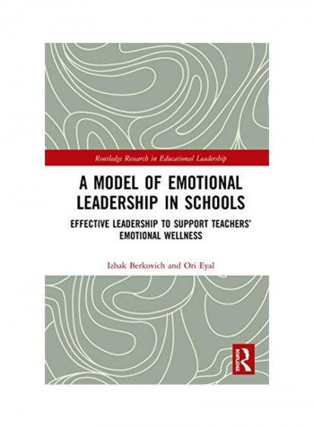 A Model Of Emotional Leadership In Schools: Effective Leadership To Support Teachers' Emotional Wellness Hardcover