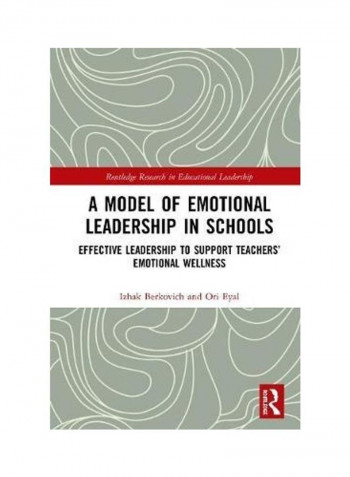 A Model Of Emotional Leadership In Schools: Effective Leadership To Support Teachers' Emotional Wellness Hardcover