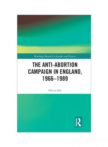 The Anti-Abortion Campaign In England, 1966-1989 Hardcover