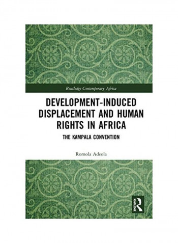 Development-Induced Displacement And Human Rights In Africa Hardcover English by Romola Adeola reviews Development-Induced Displacement And Human Rights In Africa Hardcover English by Romola Adeola