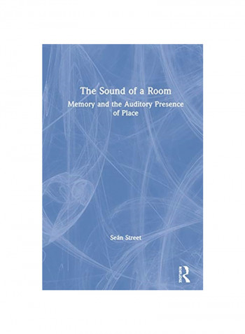 The Sound of a Room Memory and the Auditory Presence of Place Hardcover reviews The Sound of a Room Memory and the Auditory Presence of Place Hardcover