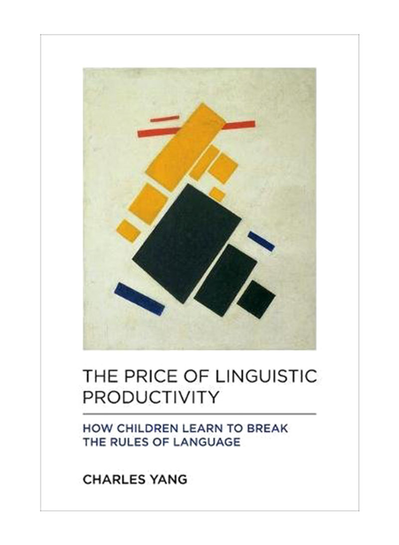 The Price Of Linguistic Productivity : How Children Learn To Break The Rules Of Language Hardcover