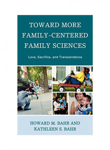 Toward More Family-Centered Family Sciences: Love, Sacrifice, And Transcendence Hardcover