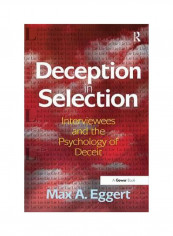 Deception In Selection: Interviewees And The Psychology Of Deceit Hardcover